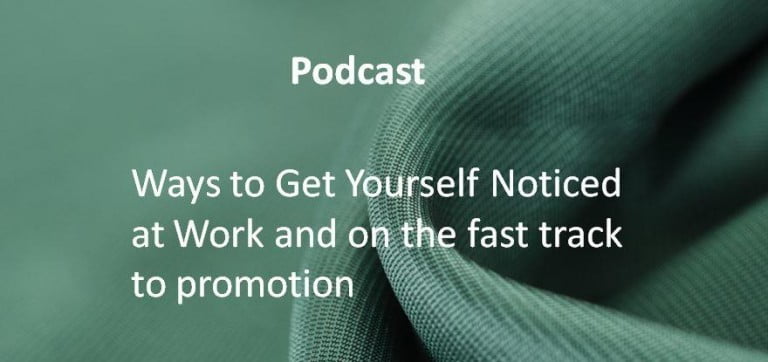 Ways to Get Yourself Noticed at Work and on the fast track to promotion.