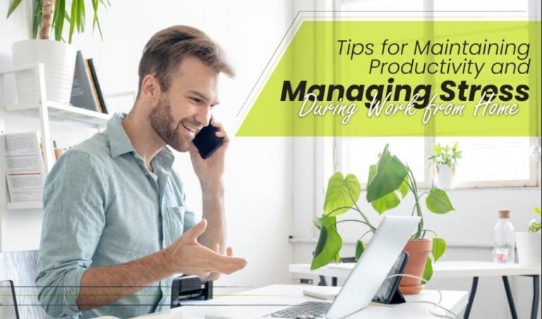Tips for Maintaining Productivity and Managing Stress during Work from Home