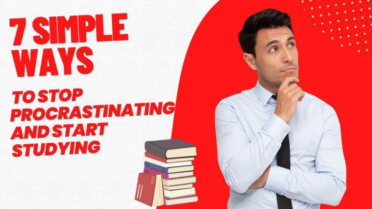 7 Simple Ways to Stop Procrastinating and Start Studying